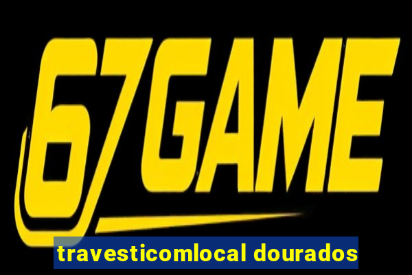 travesticomlocal dourados